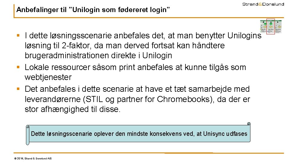 Anbefalinger til ”Unilogin som fødereret login” § I dette løsningsscenarie anbefales det, at man Anbefalinger til ”Unilogin som fødereret login” § I dette løsningsscenarie anbefales det, at man