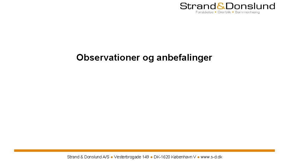 Observationer og anbefalinger Strand & Donslund A/S ● Vesterbrogade 149 ● DK-1620 København V Observationer og anbefalinger Strand & Donslund A/S ● Vesterbrogade 149 ● DK-1620 København V
