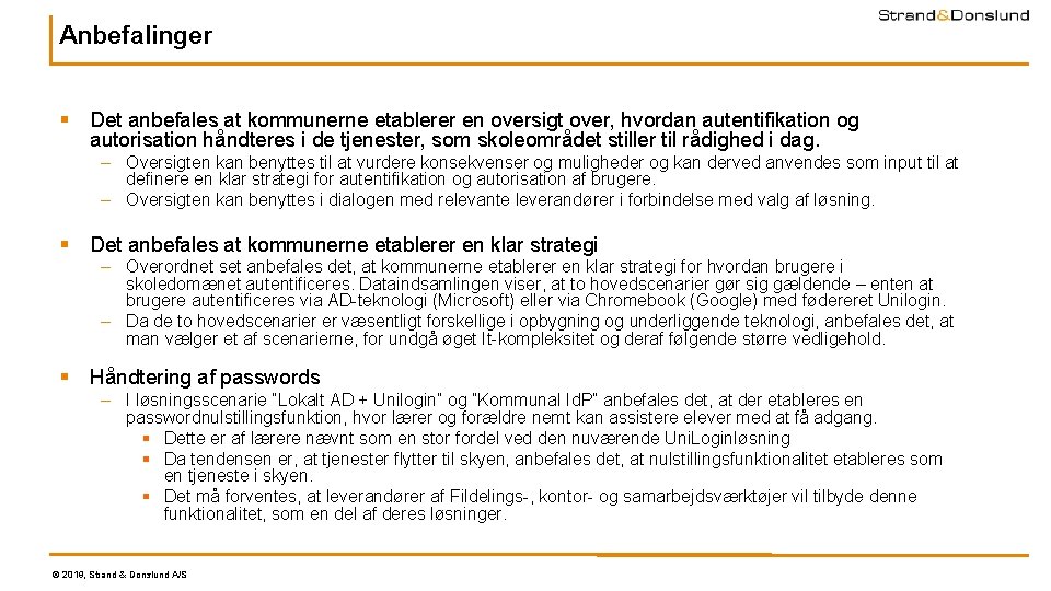 Anbefalinger § Det anbefales at kommunerne etablerer en oversigt over, hvordan autentifikation og autorisation Anbefalinger § Det anbefales at kommunerne etablerer en oversigt over, hvordan autentifikation og autorisation