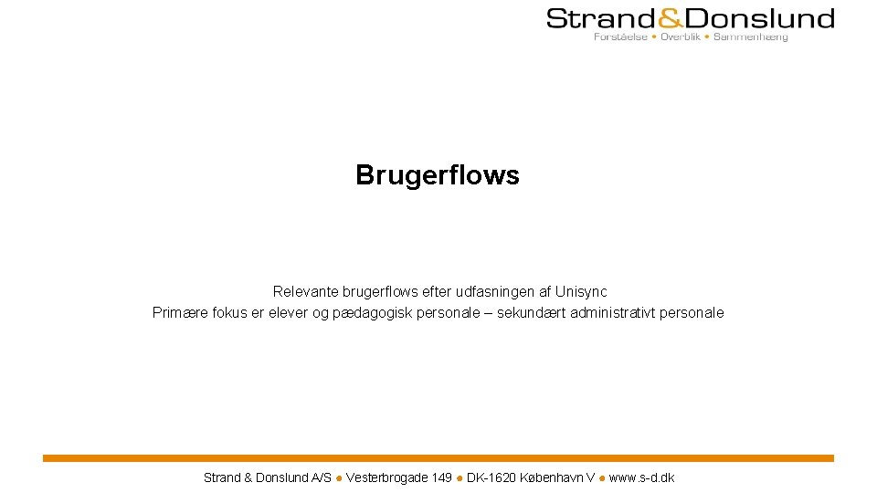Brugerflows Relevante brugerflows efter udfasningen af Unisync Primære fokus er elever og pædagogisk personale Brugerflows Relevante brugerflows efter udfasningen af Unisync Primære fokus er elever og pædagogisk personale