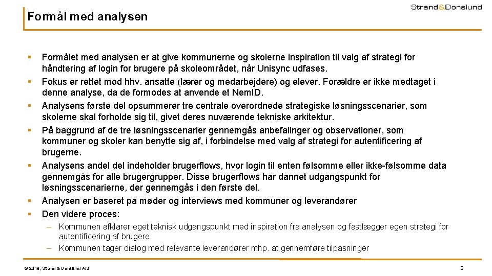 Formål med analysen § § § § Formålet med analysen er at give kommunerne Formål med analysen § § § § Formålet med analysen er at give kommunerne