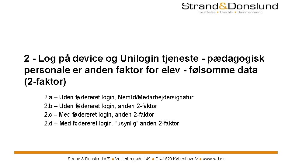 2 - Log på device og Unilogin tjeneste - pædagogisk personale er anden faktor 2 - Log på device og Unilogin tjeneste - pædagogisk personale er anden faktor