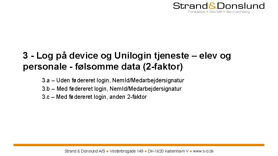 3 - Log på device og Unilogin tjeneste – elev og personale - følsomme 3 - Log på device og Unilogin tjeneste – elev og personale - følsomme