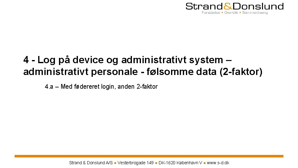 4 - Log på device og administrativt system – administrativt personale - følsomme data 4 - Log på device og administrativt system – administrativt personale - følsomme data