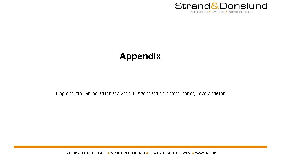 Appendix Begrebsliste, Grundlag for analysen, Dataopsamling Kommuner og Leverandører Strand & Donslund A/S ● Appendix Begrebsliste, Grundlag for analysen, Dataopsamling Kommuner og Leverandører Strand & Donslund A/S ●