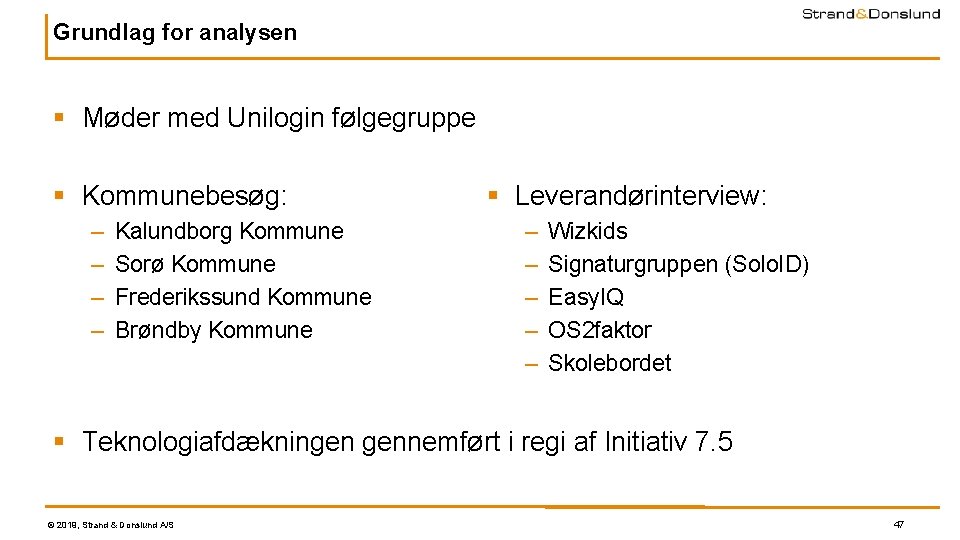 Grundlag for analysen § Møder med Unilogin følgegruppe § Kommunebesøg: – – Kalundborg Kommune Grundlag for analysen § Møder med Unilogin følgegruppe § Kommunebesøg: – – Kalundborg Kommune
