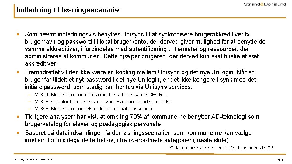 Indledning til løsningsscenarier § Som nævnt indledningsvis benyttes Unisync til at synkronisere brugerakkreditiver fx Indledning til løsningsscenarier § Som nævnt indledningsvis benyttes Unisync til at synkronisere brugerakkreditiver fx