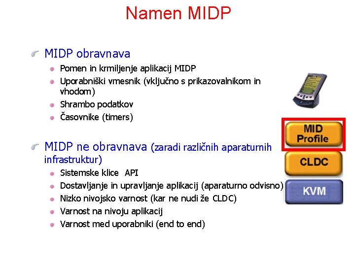 Namen MIDP obravnava Pomen in krmiljenje aplikacij MIDP Uporabniški vmesnik (vključno s prikazovalnikom in