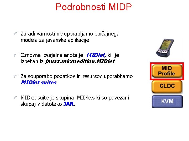 Podrobnosti MIDP Zaradi varnosti ne uporabljamo običajnega modela za javanske aplikacije Osnovna izvajalna enota