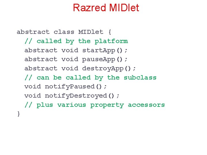 Razred MIDlet abstract class MIDlet { // called by the platform abstract void start.