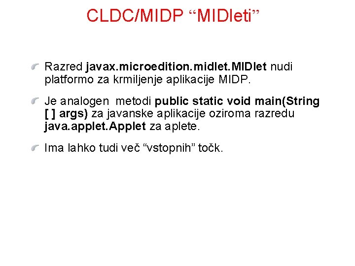 CLDC/MIDP “MIDleti” Razred javax. microedition. midlet. MIDlet nudi platformo za krmiljenje aplikacije MIDP. Je