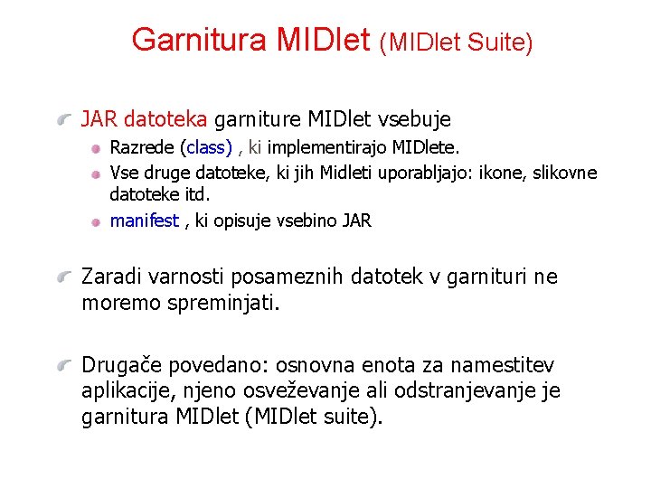 Garnitura MIDlet (MIDlet Suite) JAR datoteka garniture MIDlet vsebuje Razrede (class) , ki implementirajo