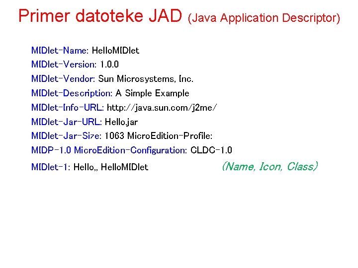 Primer datoteke JAD (Java Application Descriptor) MIDlet-Name: Hello. MIDlet-Version: 1. 0. 0 MIDlet-Vendor: Sun