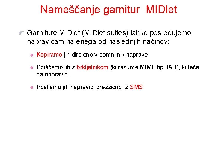 Nameščanje garnitur MIDlet Garniture MIDlet (MIDlet suites) lahko posredujemo napravicam na enega od naslednjih