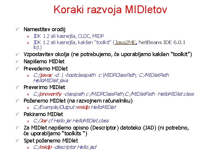 Koraki razvoja MIDletov Namestitev orodij JDK 1. 2 ali kasnejša, CLDC, MIDP JDK 1.