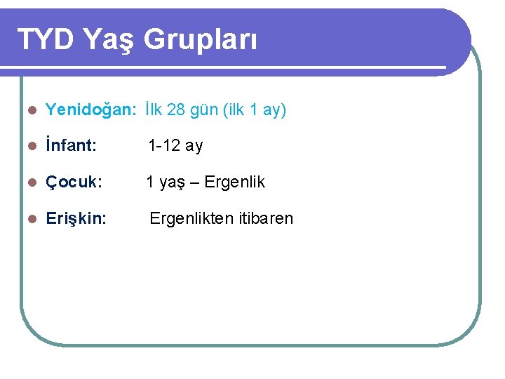 TYD Yaş Grupları l Yenidoğan: İlk 28 gün (ilk 1 ay) l İnfant: 1