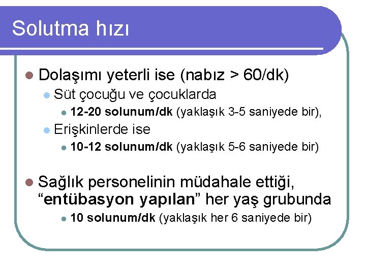 Solutma hızı l Dolaşımı l Süt çocuğu ve çocuklarda l l yeterli ise (nabız