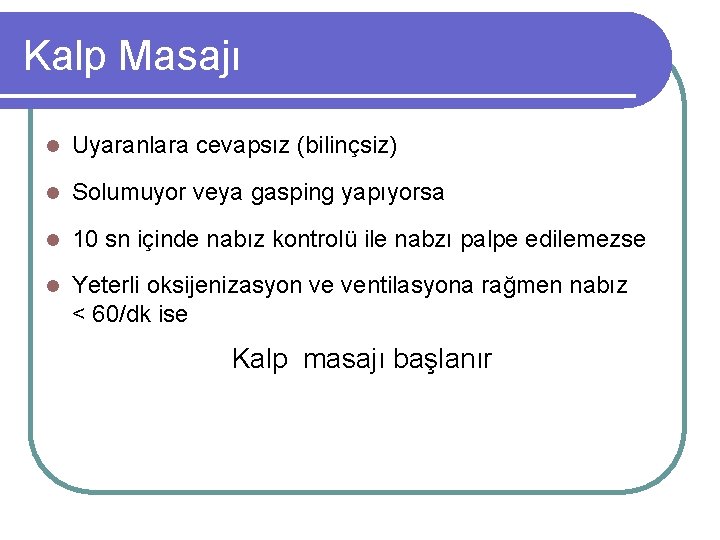 Kalp Masajı l Uyaranlara cevapsız (bilinçsiz) l Solumuyor veya gasping yapıyorsa l 10 sn