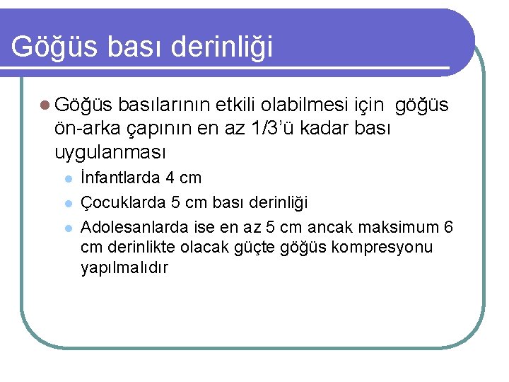 Göğüs bası derinliği l Göğüs basılarının etkili olabilmesi için göğüs ön-arka çapının en az