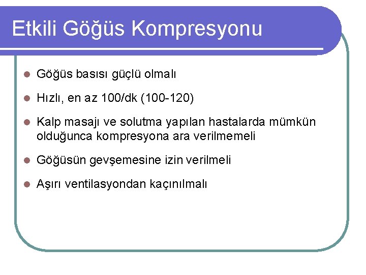 Etkili Göğüs Kompresyonu l Göğüs basısı güçlü olmalı l Hızlı, en az 100/dk (100