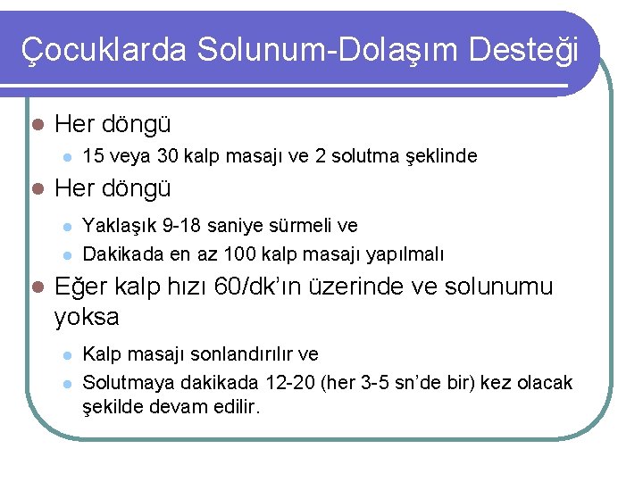 Çocuklarda Solunum-Dolaşım Desteği l Her döngü l l l 15 veya 30 kalp masajı