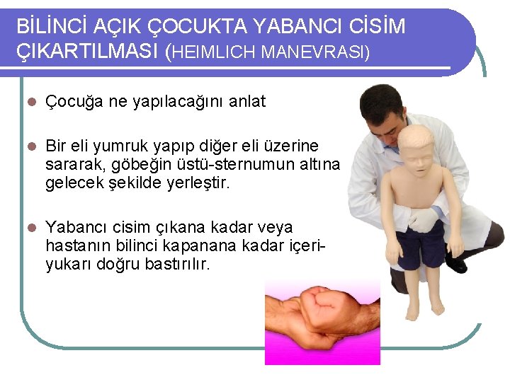 BİLİNCİ AÇIK ÇOCUKTA YABANCI CİSİM ÇIKARTILMASI (HEIMLICH MANEVRASI) l Çocuğa ne yapılacağını anlat l