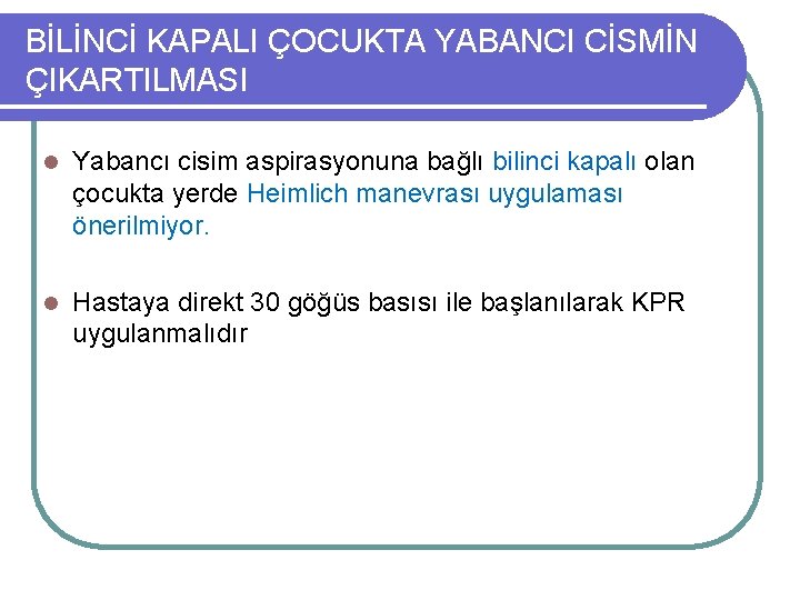 BİLİNCİ KAPALI ÇOCUKTA YABANCI CİSMİN ÇIKARTILMASI l Yabancı cisim aspirasyonuna bağlı bilinci kapalı olan