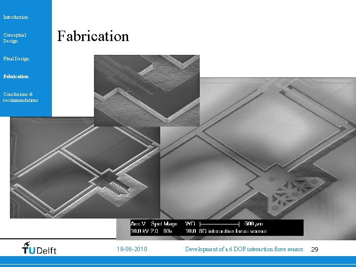 Introduction Conceptual Design Fabrication Final Design Fabrication Conclusions & recommendations 18 -06 -2010 Development