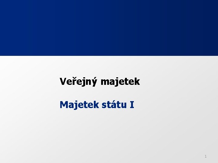 Veřejný majetek Majetek státu I 1 