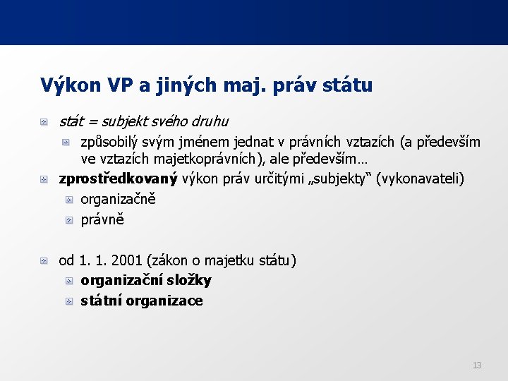 Výkon VP a jiných maj. práv státu stát = subjekt svého druhu způsobilý svým