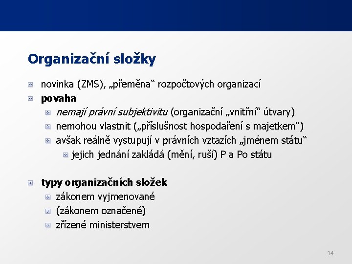 Organizační složky novinka (ZMS), „přeměna“ rozpočtových organizací povaha nemají právní subjektivitu (organizační „vnitřní“ útvary)