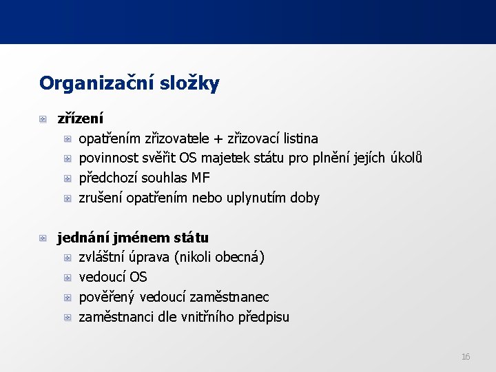 Organizační složky zřízení opatřením zřizovatele + zřizovací listina povinnost svěřit OS majetek státu pro