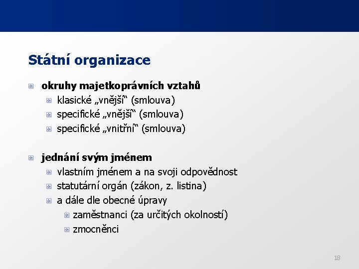 Státní organizace okruhy majetkoprávních vztahů klasické „vnější“ (smlouva) specifické „vnitřní“ (smlouva) jednání svým jménem