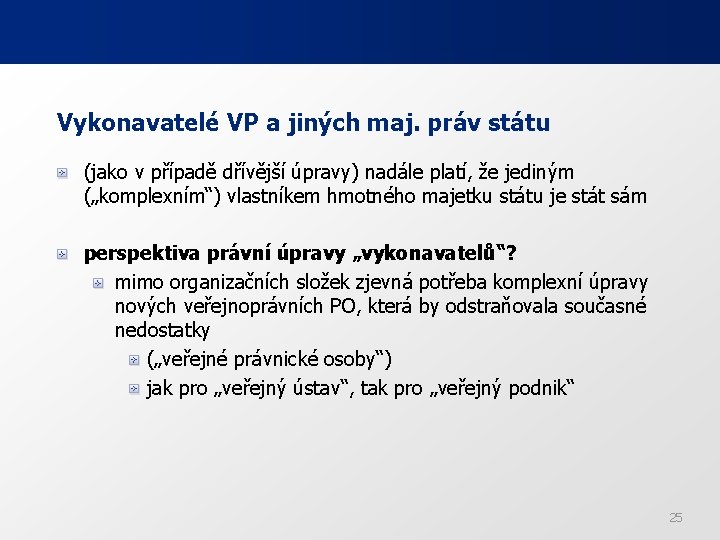 Vykonavatelé VP a jiných maj. práv státu (jako v případě dřívější úpravy) nadále platí,