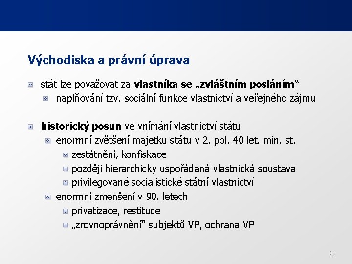 Východiska a právní úprava stát lze považovat za vlastníka se „zvláštním posláním“ naplňování tzv.