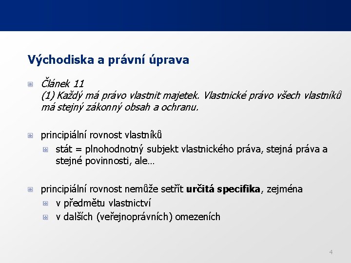 Východiska a právní úprava Článek 11 (1) Každý má právo vlastnit majetek. Vlastnické právo