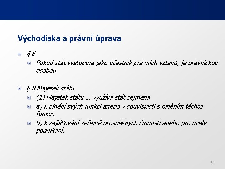 Východiska a právní úprava § 6 Pokud stát vystupuje jako účastník právních vztahů, je