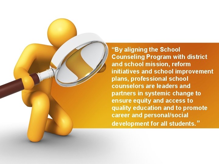 “By aligning the School Counseling Program with district and school mission, reform initiatives and