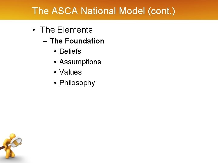 The ASCA National Model (cont. ) • The Elements – The Foundation • Beliefs