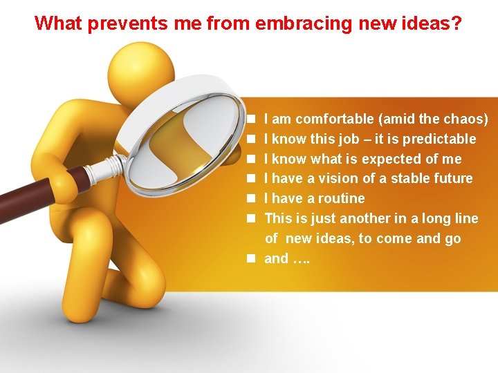 What prevents me from embracing new ideas? n n n I am comfortable (amid