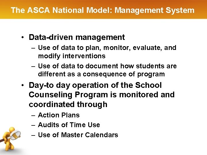 The ASCA National Model: Management System • Data-driven management – Use of data to