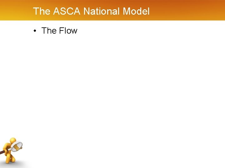 The ASCA National Model • The Flow 
