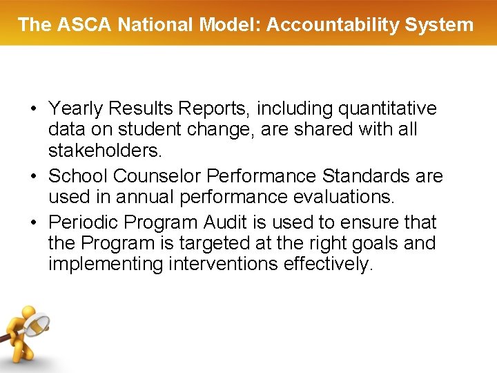 The ASCA National Model: Accountability System • Yearly Results Reports, including quantitative data on