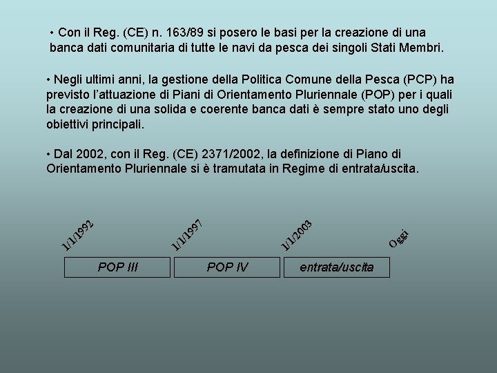  • Con il Reg. (CE) n. 163/89 si posero le basi per la