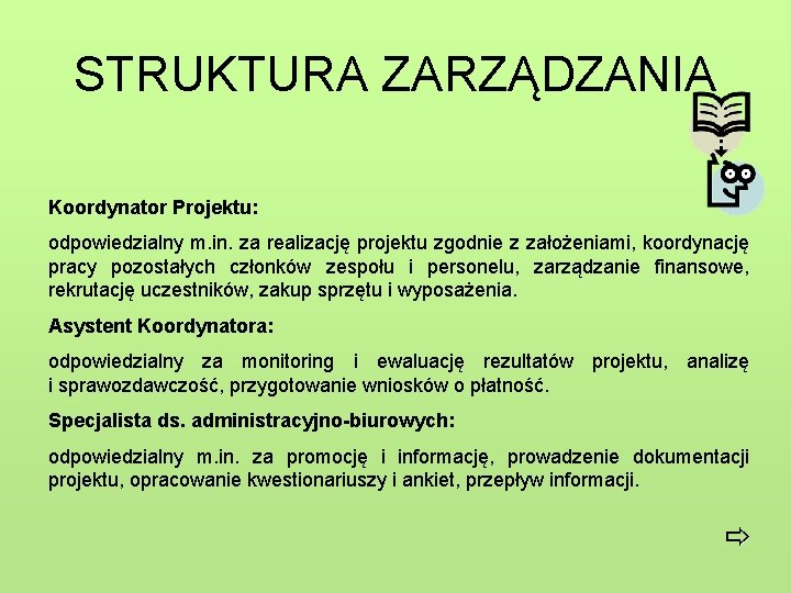 STRUKTURA ZARZĄDZANIA Koordynator Projektu: odpowiedzialny m. in. za realizację projektu zgodnie z założeniami, koordynację