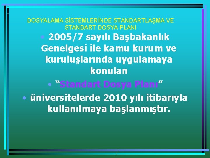 DOSYALAMA SİSTEMLERİNDE STANDARTLAŞMA VE STANDART DOSYA PLANI • 2005/7 sayılı Başbakanlık Genelgesi ile kamu