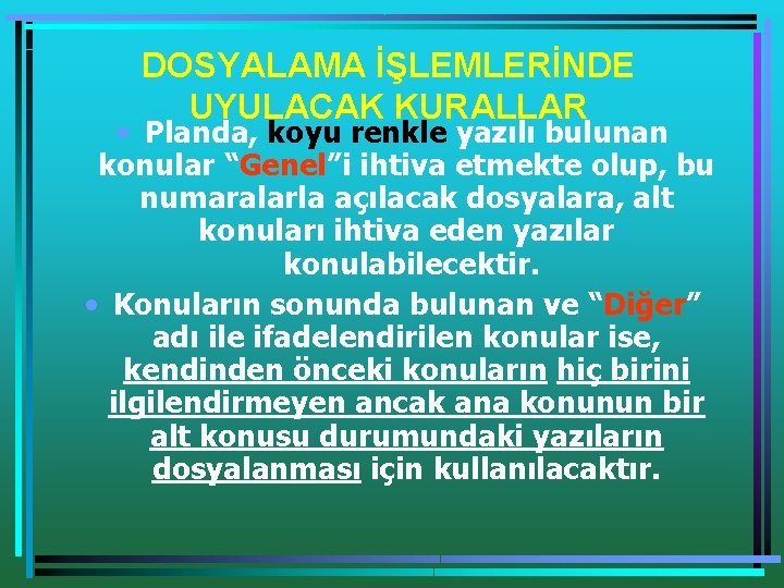 DOSYALAMA İŞLEMLERİNDE UYULACAK KURALLAR • Planda, koyu renkle yazılı bulunan konular “Genel”i ihtiva etmekte