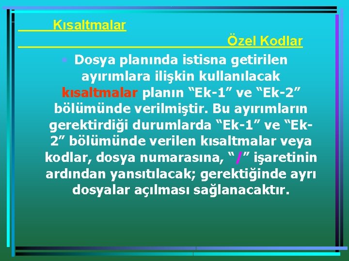 Kısaltmalar Özel Kodlar • Dosya planında istisna getirilen ayırımlara ilişkin kullanılacak kısaltmalar planın “Ek-1”