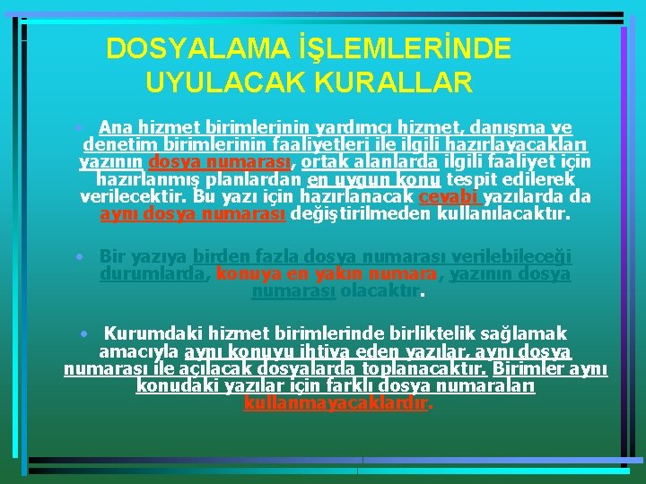 DOSYALAMA İŞLEMLERİNDE UYULACAK KURALLAR • Ana hizmet birimlerinin yardımcı hizmet, danışma ve denetim birimlerinin