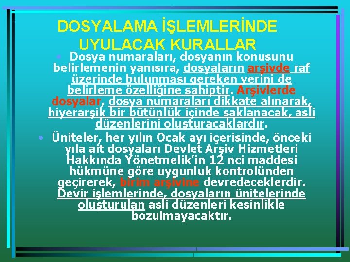 DOSYALAMA İŞLEMLERİNDE UYULACAK KURALLAR • Dosya numaraları, dosyanın konusunu belirlemenin yanısıra, dosyaların arşivde raf